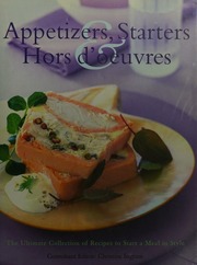 Appetizers Starters Hors Doeuvres The Ultimate Collection Of Recipes To Start A Meal In Style Ingram