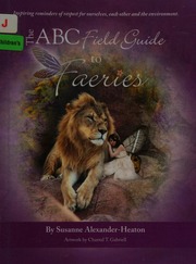The Abc Field Guide To Faeries Inspiring Reminders Of Respect For Ourselves Each Other And The Environment Alexanderheaton