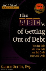 The Abcs Of Getting Out Of Debt Turn Bad Debt Into Good Debt And Bad Credit Into Good Credit Sutton