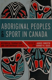 Aboriginal Peoples And Sport In Canada Historical Foundations And Contemporary Issues Forsyth
