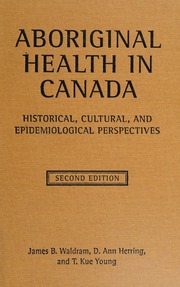 Aboriginal Health In Canada Historical Cultural And Epidemiological Perspectives 2nd Ed Waldram