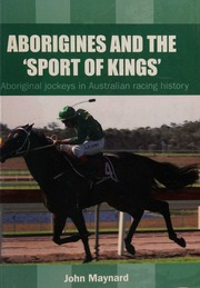 Aborigines And The Sport Of Kings Indigenous Jockeys In Australian Racing History Maynard