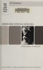 Abraham Joshua Heschel Philosopher Of Wonder Our Thirtyyear Friendship And Dialogue Friedman