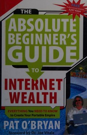 The Absolute Beginners Guide To Internet Wealth Everything You Need To Know To Create Your Portable Empire Obryan