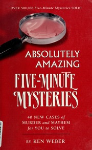 Absolutely Amazing Fiveminute Mysteries 40 New Cases Of Murder And Mayhem For You To Solve Weber