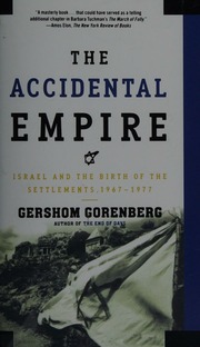The Accidental Empire Israel And The Birth Of The Settlements 19671977 Gorenberg
