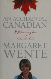 An Accidental Canadian Reflections On My Home And Not Native Land 1st Ed Wente