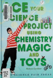 Ace Your Science Project Using Chemistry Magic And Toys Great Science Fair Ideas Gardner