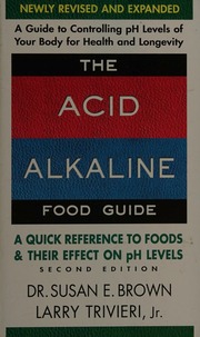 The Acid Alkaline Food Guide A Quick Reference To Foods Their Effect On Ph Levels Second Edition Brown