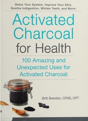 Activated Charcoal For Health 100 Amazing And Unexpected Uses For Activated Charcoal First Adams Media Trade Paperback Edition Brandon