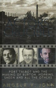 The Actors Crucible Port Talbot And The Making Of Burton Hopkins Sheen And All The Others John