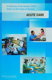 Acute Care A Summary Of The October 2009 Forum On The Future Of Nursing Institute Of Medicine Us Committee On The Robert Wood Johnson Foundation Initiative On The Future Of Nursing