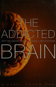The Addicted Brain Why We Abuse Drugs Alcohol And Nicotine 1st Ed Kuhar