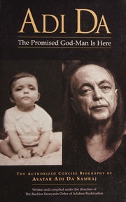 Adi Da The Promised Godman Is Here The Authorized Concise Biography Of Avatar Adi Da Samraj Concise Ed Ruchira Sannyasin Order Of Adidam Ruchiradam