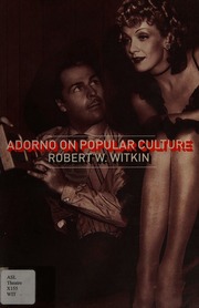 Adorno On Popular Culture Witkin Robert W Robert Winston