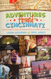Adventures Around Cincinnati A Parents Guide To Unique And Memorable Places To Explore With Your Kids Hoevener