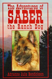 The Adventures Of Saber The Ranch Dog A Novel Bendickson Adrienne Julia