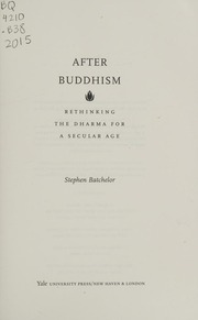 After Buddhism Rethinking The Dharma For A Secular Age Batchelor