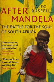 After Mandela The Battle For The Soul Of South Africa Russell