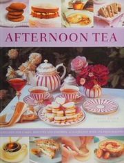 Afternoon Tea 70 Recipes For Cakes Biscuits And Pastries Illustrated With 270 Photographs Wild