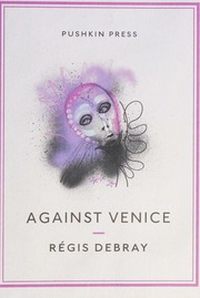 Against Venice Debray Regis Howe John