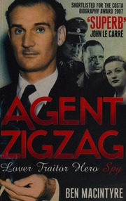 Agent Zigzag The True Wartime Story Of Eddie Chapman Lover Betrayer Hero Spy Macintyre
