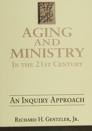 Aging Ministry In The 21st Century An Inquiry Approach Gentzler