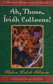 Ah Those Irish Colleens Heroic Women Of Ireland Folsom Helen Walsh