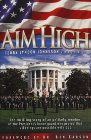 Aim High The Thrilling Story Of An Unlikely Member Of The Presidents Honor Guard Who Proved That All Things Are Possible With God Johnson