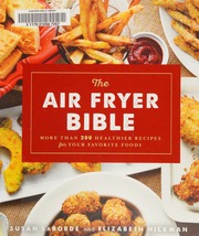 The Air Fryer Bible More Than 200 Healthy Recipes For Your Favorite Foods Laborde