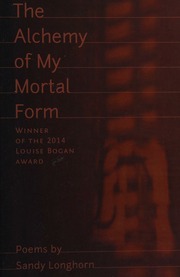 The Alchemy Of My Mortal Form Poems 1st Edition Longhorn Sandy