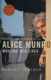 Alice Munro Writing Her Lives A Biography Updated Ed Thacker