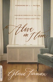 Alive In Him How Being Embraced By The Love Of Christ Changes Everything Furman