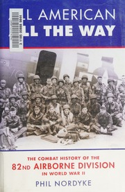 All American All The Way The Combat History Of The 82nd Airborne Division In World War Ii First Edition Nordyke