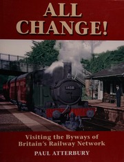 All Change Visiting The Byways Of Britains Railway Network Paul Atterbury