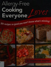 Allergyfree Cooking Everyone Loves 301 Recipes So Good You Wont Know Whats Missing Hapner
