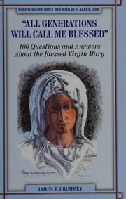 All Generations Will Call Me Blessed 100 Questions And Answers About The Blessed Virgin Mary Drummey