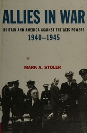 Allies In War Britain And America Against The Axis Powers 19401945 Stoler