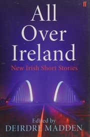 All Over Ireland New Irish Short Stories Madden Deirdre 1960 Editor