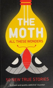 All These Wonders True Stories About Facing The Unknown From The Moth Burns