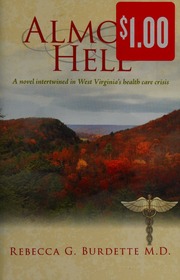 Almost Hell A Novel Intertwined In West Virginia S Health Care Crisis Burdette