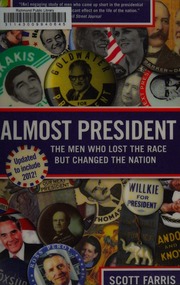 Almost President The Men Who Lost The Race But Changed The Nation Farris