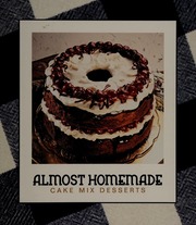 Almost Homemade Cake Mix Desserts Cummings Mary 1942 Editor