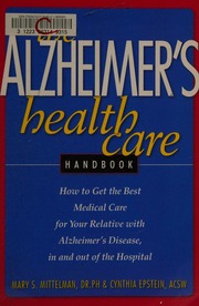 The Alzheimers Health Care Handbook How To Get The Best Medical Care For Your Relative With Alzheimers Disease In And Out Of The Hospital Mittelman
