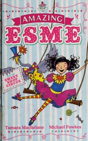 Amazing Esme And The Sweetshop Circus Macfarlane Tamara Author