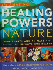 The Amazing Healing Powers Of Nature How Plants And Animals Are Helping To Improve Our Health More Than 1000 Extraordinary Stories About Modern Medicine Challoner