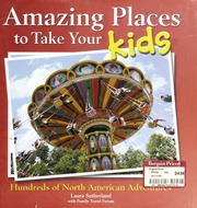 Amazing Places To Take Your Kids Hundreds Of North American Adventures None Sutherland