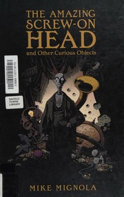 The Amazing Screwon Head And Other Curious Objects Mignola Mike