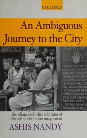 An Ambiguous Journey To The City The Village And Other Odd Ruins Of The Self In The Indian Imagination Nandy