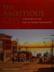 The Ambitious City A History Of The City Of North Vancouver Sommer